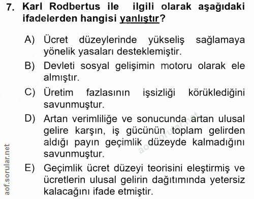 7. soru: Karl Rodbertus ile ilgili olarak aşağıdaki ifadelerden hangisi yanlıştır? A) Ücret düzeylerinde yükseliş sağlamaya yö…