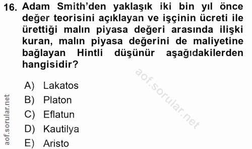 16. soru: Adam Smith'den yaklaşık iki bin yıl önce değer teorisini açıklayan ve işçinin ücreti ile ürettiği malın piyasa değeri…