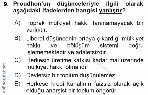 9. soru: Proudhon'un düşünceleriyle ilgili olarak aşağıdaki ifadelerden hangisi yanlıştır? A) Toprak mülkiyet hakkı tanınamaya…