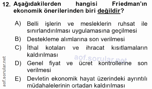 12. soru: Aşağıdakilerden hangisi Friedman'ın ekonomik önerilerinden biri değildir? A) Belli işlerin ve mesleklerin ruhsat ile…