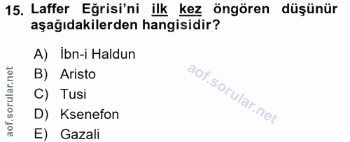 15. soru: Laffer Eğrisi'ni ilk kez öngören düşünür aşağıdakilerden hangisidir? A) Ibn-i Haldun B) Aristo C) Tusi D) Ksenefon E)…