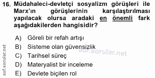 16. soru: Müdahaleci-devletçi sosyalizm görüşleri ile Marx'in görüşlerinin karşılaştırılması yapılacak olursa aradaki en önemli…