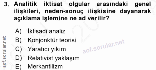 3. soru: Analitik iktisat olgular arasındaki genel ilişkileri, neden-sonuç ilişkisine dayanarak açıklama işlemine ne ad verili…