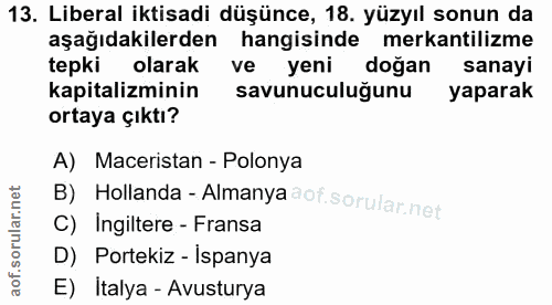 13. soru: Liberal iktisadi düşünce, 18. yüzyıl sonun da aşağıdakilerden hangisinde mekantilizme tepki olarak ve yeni doğan sana…
