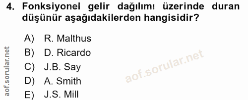 4. soru: Fonksiyonel gelir dağılımı üzerinde duran düşünür aşağıdakilerden hangisidir? A) R. Malthus B) D. Ricardo C) J.B. Say…