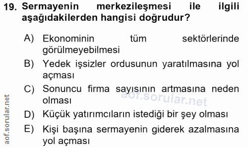 19. soru: Sermayenin merkezileşmesi ile ilgili aşağıdakilerden hangisi doğrudur? A) Ekonominin | tüm sektörlerinde görülmeyebil…