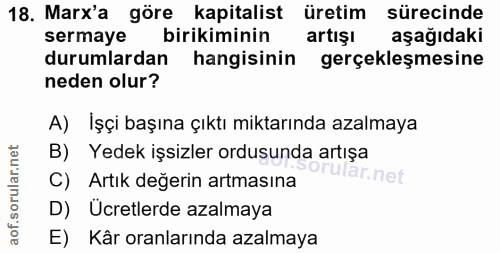 18. soru: Marx'a göre kapitalist üretim sürecinde sermaye birikiminin artışı aşağıdaki durumlardan hangisinin gerçekleşmesine n…