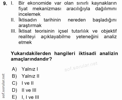 9. soru: 1. Bir ekonomide var olan sınırlı kaynakların fiyat mekanizması aracılığıyla dağılımını incelemek II. Iktisadın tarih…