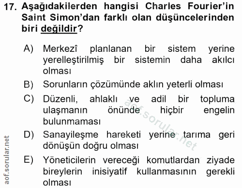 17. soru: Aşağıdakilerden hangisi Charles Fourier'in Saint Simon'dan farklı olan düşüncelerinden biri değildir? A) Merkezî plan…