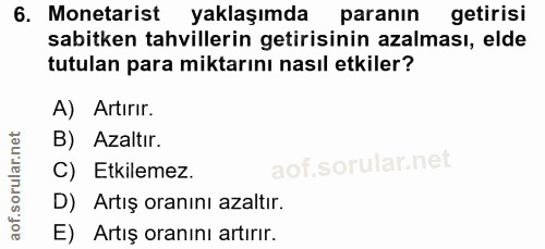 6. soru: Monetarist yaklaşımda paranın getirisi sabitken tahvillerin getirisinin azalması, elde tutulan para miktarını nasıl e…