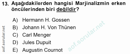 13. soru: Aşağıdakilerden hangisi Marjinalimin erken öncülerinden biri değildir? A) Hermann H. Gossen B) Johann H. Von Thünen C…