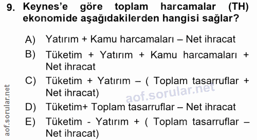 9. soru: Keynes'e göre toplam harcamalar (TH) ekonomide aşağıdakilerden hangisi sağlar? A) Yatırım + Kamu harcamaları - Net ih…