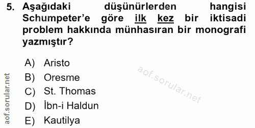 5. soru: Aşağıdaki düşünürlerden hangisi Schumpeter'e göre ilk kez bir iktisadi problem hakkında münhasıran bir monografi yazm…