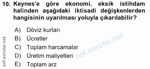 10. soru: Keynes'e göre ekonomi, eksik istihdam halinden aşağıdaki iktisadi değişkenlerden hangisinin uyarılması yoluyla çıkarı…