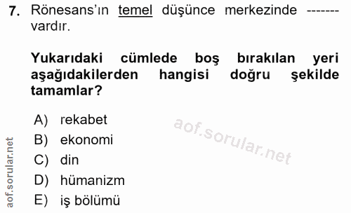 7. soru: Rönesans'ın temel düşünce merkezinde vardir. Yukarıdaki cümlede boş bırakılan yeri aşağıdakilerden hangisi doğru şeki…