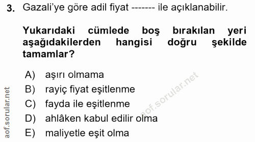 3. soru: Gazali'ye göre adil fiyat --- --- ile açıklanabilir. Yukarıdaki cümlede boş • bırakılan yeri aşağıdakilerden hangisi…