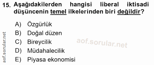 15. soru: Aşağıdakilerden hangisi liberal iktisadi düşüncenin temel ilkelerinden biri değildir? A) Özgürlük B) Doğal düzen C) B…