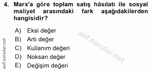 4. soru: Marx'a göre toplam satış hâsılatı ile sosyal maliyet arasındaki fark aşağıdakilerden hangisidir? A) Eksi değer B) Art…
