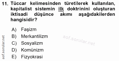 11. soru: Tüccar kelimesinden türetilerek kullanılan, kapitalist sistemin ilk doktrinini oluşturan iktisadi düşünce akımı aşağı…