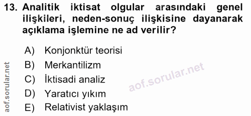 13. soru: Analitik iktisat olgular arasındaki genel ilişkileri, neden-sonuç ilişkisine dayanarak açıklama işlemine ne ad verili…