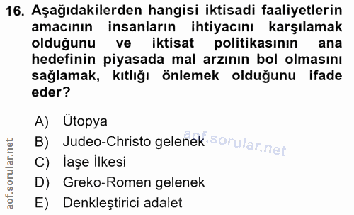 16. soru: Aşağıdakilerden hangisi iktisadi faaliyetlerin amacının insanların ihtiyacını karşılamak oldugunu ve iktisat politika…
