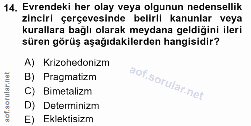 14. soru: Evrendeki her olay veya olgunun nedensellik zinciri çerçevesinde belirli kanunlar veya kurallara bağlı olarak meydana…