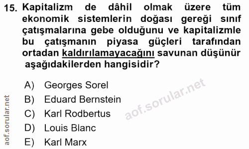 15. soru: Kapitalizm de dâhil olmak üzere tüm ekonomik sistemlerin doğası gereği sınıf çatışmalarına gebe olduğunu ve kapitaliz…