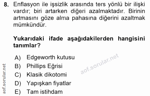 8. soru: Enflasyon ile işsizlik arasında ters yönlü bir ilişki vardır; biri artarken diğeri azalmaktadır. Birinin artmasını gö…
