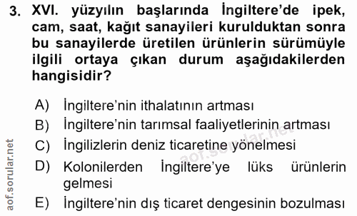 3. soru: XVI. yüzyılın başlarında İngiltere'de ipek, cam, saat, kağıt sanayileri kurulduktan sonra bu sanayilerde üretilen ürü…