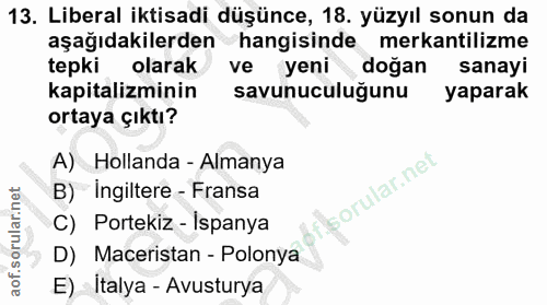 13. soru: Liberal iktisadi düşünce, 18. yüzyıl sonun da aşağıdakilerden hangisinde mekantilizme tepki olarak ve yeni doğan sana…
