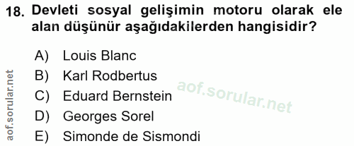 18. soru: Devleti sosyal gelişimin motoru olarak ele alan düşünür aşağıdakilerden hangisidir? A) Louis Blanc B) Karl Rodbertus…