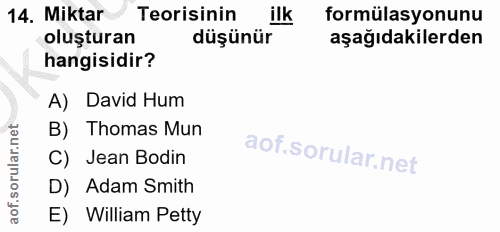 14. soru: Miktar Teorisinin ilk formülasyonunu oluşturan düşünür aşağıdakilerden hangisidir? A) David Hum B) Thomas Mun C) Jean…
