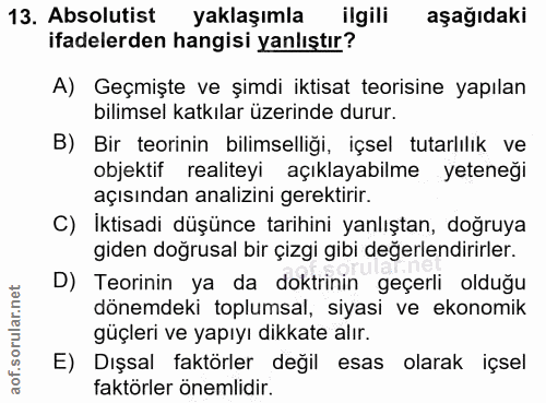 13. soru: Absolutist yaklaşımla ilgili aşağıdaki ifadelerden hangisi yanlıştır? A) Geçmişte ve şimdi iktisat teorisine yapılan…