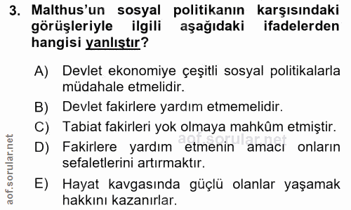 3. soru: Malthus'un sosyal politikanın karşısındaki görüşleriyle ilgili aşağıdaki ifadelerden hangisi yanlıştır? A) Devlet eko…
