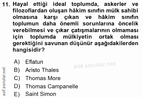 11. soru: Hayal ettiği ideal toplumda, askerler ve filozoflardan oluşan hâkim sınıfın mülk sahibi olmasına karşı çıkan ve hâkim…