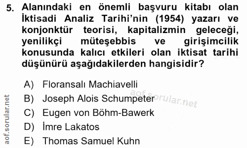 5. soru: Alanındaki en önemli başvuru kitabı olan İktisadi Analiz Tarihi'nin (1954) yazarı ve konjonktür teorisi, kapitalizmin…