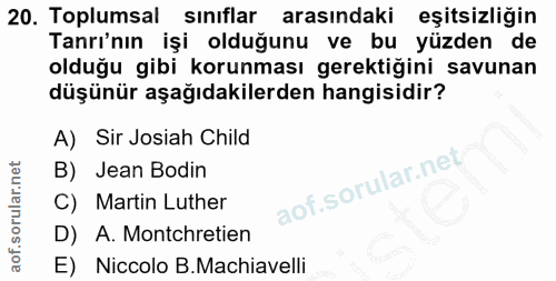 20. soru: Toplumsal sinıflar arasindaki eşitsizliğin Tanrı'nın işi olduğunu ve bu yüzden de olduğu gibi korunması gerektiğini s…