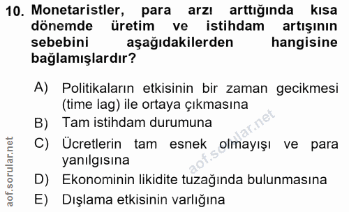 10. soru: Monetaristler, para arzı arttığında kısa dönemde üretim ve istihdam artışının sebebini aşağıdakilerden hangisine bağl…