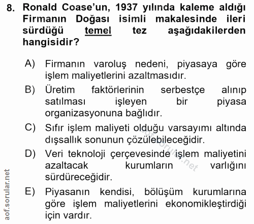 8. soru: Ronald Coase'un, 1937 yılında kaleme aldığı Firmanın Doğası isimli makalesinde ileri sürdüğü temel tez aşağıdakilerde…
