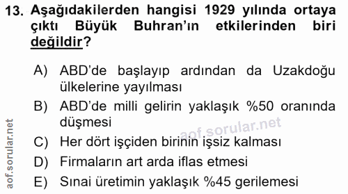 13. soru: Aşağıdakilerden hangisi 1929 yılında ortaya çıktı Büyük Buhran'ın etkilerinden biri değildir? A) ABD'de başlayıp ardı…