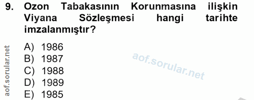 9. soru: Ozon Tabakasının Korunmasına ilişkin Viyana Sözleşmesi hangi tarihte imzalanmıştır? A) 1986 B) 1987 1988 D) 1989 E) 1985