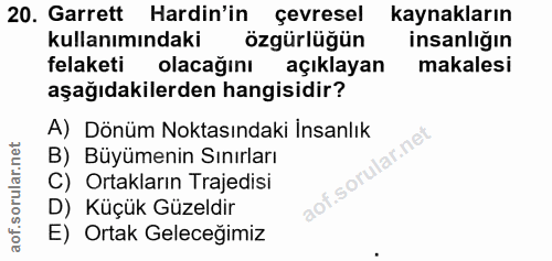 20. soru: Garrett Hardin'in çevresel kaynakların kullanımındaki özgürlüğün insanlığın felaketi olacağını açıklayan makalesi aşa…