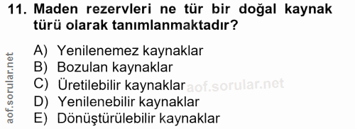 11. soru: Maden rezervleri ne tür bir doğal kaynak türü olarak tanımlanmaktadır? A) Yenilenemez kaynaklar B) Bozulan kaynaklar…