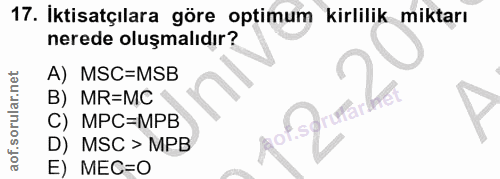 17. soru: İktisatçılara göre optimum kirlilik miktarı nerede oluşmalıdır? A) MSC=MSB B) MR=MC C) MPC=MPB 0f.se MSC > MPB E) MEC=0