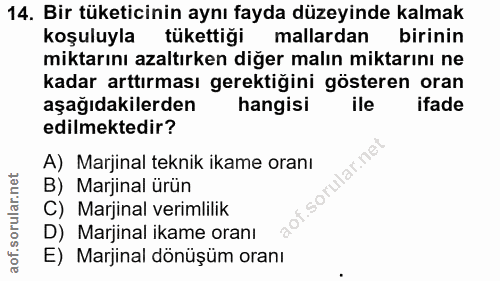 14. soru: Bir tüketicinin aynı fayda düzeyinde kalmak koşuluyla tükettiği mallardan birinin miktarını azaltırken diğer malın mi…