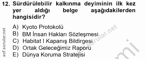 12. soru: Sürdürülebilir kalkınma deyiminin ilk kez yer aldığı belge aşağıdakilerden hangisidir? A) Kyoto Protokolü lar.ne B) B…