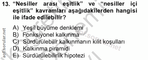 13. soru: "Nesiller arası eşitlik" ve "nesiller içi eşitlik" kavramları aşağıdakilerden hangisi ile ifade edilebilir? A) Yeşil…