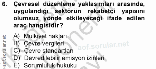 6. soru: Çevresel düzenleme yaklaşımları arasında, uygulandığı sektörün rekabetçi yapısını olumsuz yönde etkileyeceği ifade ed…