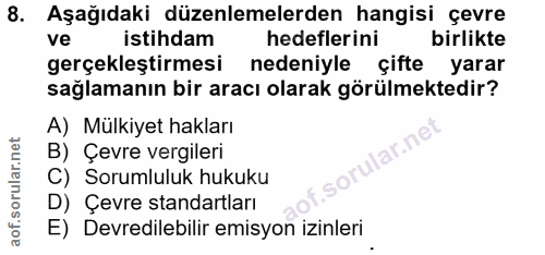 8. soru: Aşağıdaki düzenlemelerden hangisi çevre ve istihdam hedeflerini birlikte gerçekleştirmesi nedeniyle çifte yarar sağla…