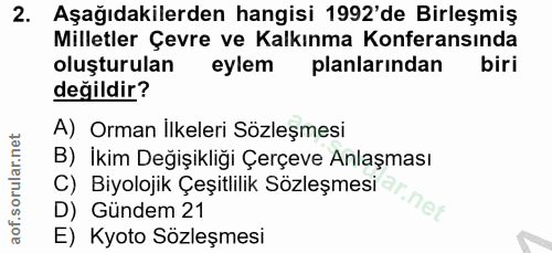 2. soru: Aşağıdakilerden hangisi 1992'de Birleşmiş Milletler Çevre ve Kalkınma Konferansında oluşturulan eylem planlarından bi…
